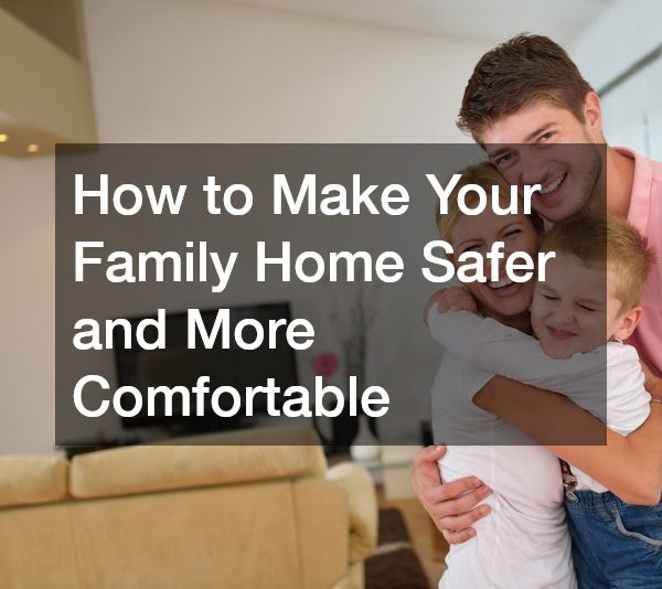 How to Make Your Family Home Safer and More Comfortable – Family Badge