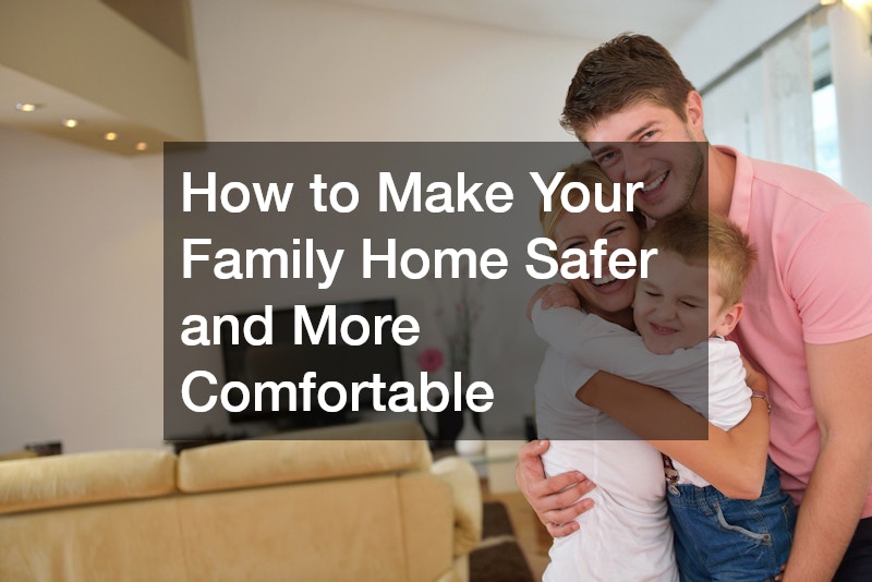 How to Make Your Family Home Safer and More Comfortable – Family Badge